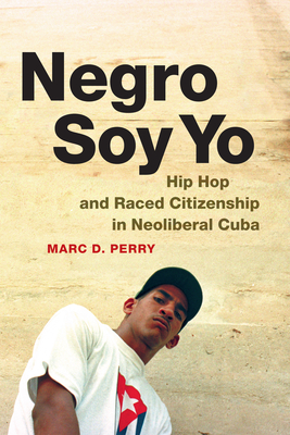 Imagen del vendedor de Negro Soy Yo: Hip Hop and Raced Citizenship in Neoliberal Cuba (Paperback or Softback) a la venta por BargainBookStores