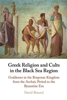 Seller image for Greek Religion and Cults in the Black Sea Region: Goddesses in the Bosporan Kingdom from the Archaic Period to the Byzantine Era (Paperback or Softback) for sale by BargainBookStores