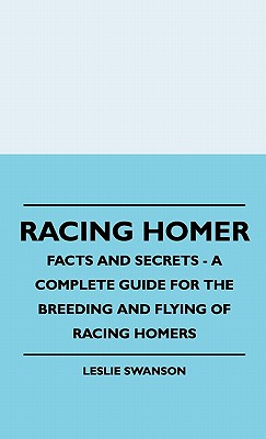 Bild des Verkufers fr Racing Homer - Facts And Secrets - A Complete Guide For The Breeding And Flying Of Racing Homers (Hardback or Cased Book) zum Verkauf von BargainBookStores