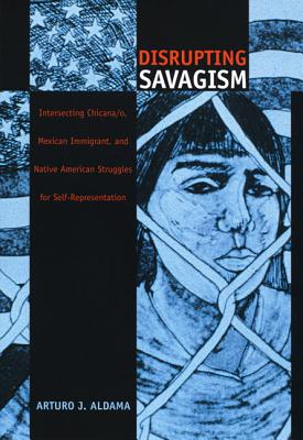 Image du vendeur pour Disrupting Savagism: Intersecting Chicana/O, Mexican Immigrant, and Native American Struggles for Self-Representation (Paperback or Softback) mis en vente par BargainBookStores