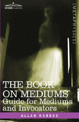 Image du vendeur pour The Book on Mediums: Guide for Mediums and Invocators (Paperback or Softback) mis en vente par BargainBookStores