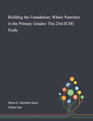 Imagen del vendedor de Building the Foundation: Whole Numbers in the Primary Grades: The 23rd ICMI Study (Paperback or Softback) a la venta por BargainBookStores