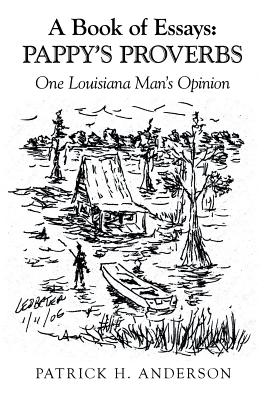 Seller image for A Book of Essays: Pappy's Proverbs: One Louisiana Man's Opinion (Paperback or Softback) for sale by BargainBookStores