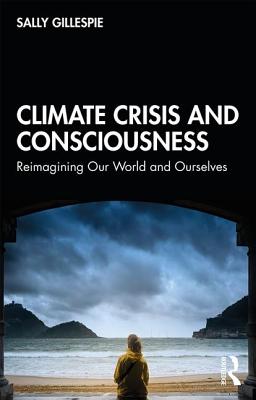 Bild des Verkufers fr Climate Crisis and Consciousness: Re-Imagining Our World and Ourselves (Paperback or Softback) zum Verkauf von BargainBookStores