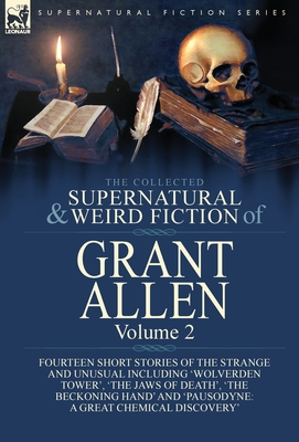 Seller image for The Collected Supernatural and Weird Fiction of Grant Allen: Volume 2-Fourteen Short Stories of the Strange and Unusual Including 'Wolverden Tower', ' (Hardback or Cased Book) for sale by BargainBookStores