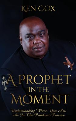 Imagen del vendedor de A Prophet In The Moment: Understanding Where You Are At In The Prophetic Process (Paperback or Softback) a la venta por BargainBookStores