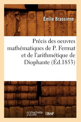 Image du vendeur pour Pr�cis Des Oeuvres Math�matiques de P. Fermat Et de l'Arithm�tique de Diophante (�d.1853) (Paperback or Softback) mis en vente par BargainBookStores