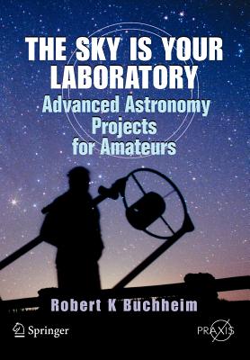Imagen del vendedor de The Sky Is Your Laboratory: Advanced Astronomy Projects for Amateurs (Paperback or Softback) a la venta por BargainBookStores