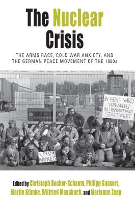 Bild des Verkufers fr The Nuclear Crisis: The Arms Race, Cold War Anxiety, and the German Peace Movement of the 1980s (Paperback or Softback) zum Verkauf von BargainBookStores