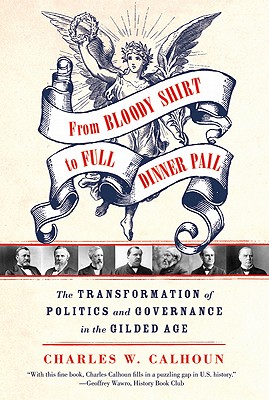 Immagine del venditore per From Bloody Shirt to Full Dinner Pail: The Transformation of Politics and Governance in the Gilded Age (Paperback or Softback) venduto da BargainBookStores