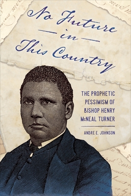Seller image for No Future in This Country: The Prophetic Pessimism of Bishop Henry McNeal Turner (Paperback or Softback) for sale by BargainBookStores