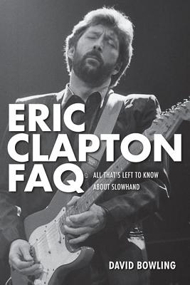 Imagen del vendedor de Eric Clapton FAQ: All That's Left to Know About Slowhand (Paperback or Softback) a la venta por BargainBookStores