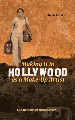 Seller image for Making It in Hollywood as a Make-Up Artist: The Memoirs of Marie Carter (Hardback or Cased Book) for sale by BargainBookStores