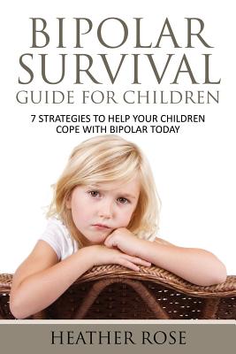 Seller image for Bipolar Child: Bipolar Survival Guide for Children: 7 Strategies to Help Your Children Cope with Bipolar Today (Paperback or Softback) for sale by BargainBookStores