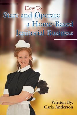 Seller image for How to Start and Operate a Home-Based Janitorial Business (Paperback or Softback) for sale by BargainBookStores