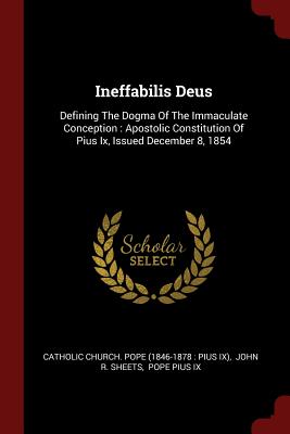 Image du vendeur pour Ineffabilis Deus: Defining The Dogma Of The Immaculate Conception: Apostolic Constitution Of Pius Ix, Issued December 8, 1854 (Paperback or Softback) mis en vente par BargainBookStores