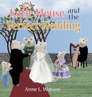 Seller image for Katie Mouse and the Perfect Wedding: A Flower Girl Story (Flower Girl Gift Edition) (Hardback or Cased Book) for sale by BargainBookStores