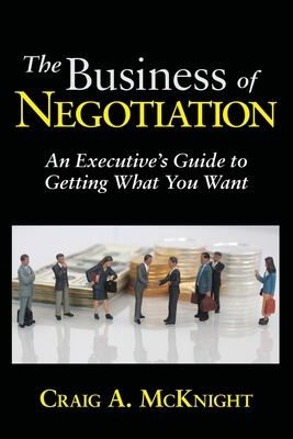 Seller image for The Business of Negotiation: An Executive's Guide to Getting What You Want (Paperback or Softback) for sale by BargainBookStores