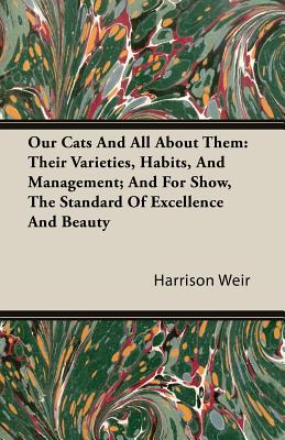 Immagine del venditore per Our Cats and All about Them - Their Varieties, Habits, and Management: And for Show, The Standard of Excellence and Beauty; Described and Pictured (Paperback or Softback) venduto da BargainBookStores