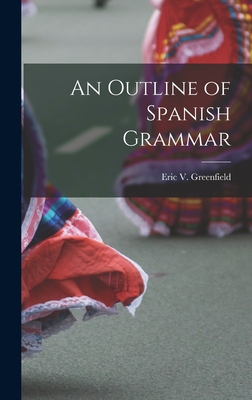 Seller image for An Outline of Spanish Grammar (Hardback or Cased Book) for sale by BargainBookStores