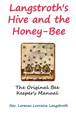 Image du vendeur pour Langstroth on the Hive and the Honey-Bee (Hardback or Cased Book) mis en vente par BargainBookStores