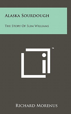 Bild des Verkufers fr Alaska Sourdough: The Story Of Slim Williams (Hardback or Cased Book) zum Verkauf von BargainBookStores