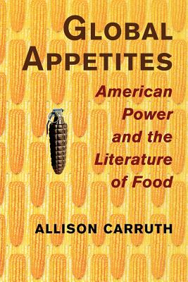 Bild des Verkufers fr Global Appetites: American Power and the Literature of Food (Paperback or Softback) zum Verkauf von BargainBookStores