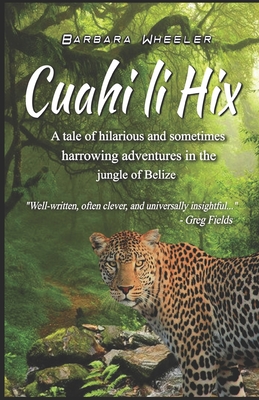 Seller image for Cuahi li Hix: A tale of hilarious and sometimes harrowing adventures in the jungle of Belize (Paperback or Softback) for sale by BargainBookStores