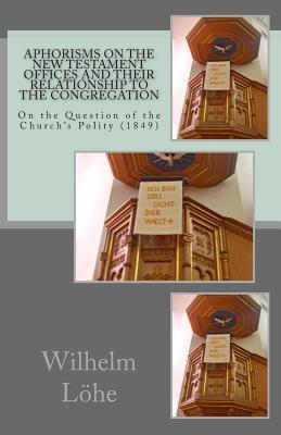 Seller image for Aphorisms On the New Testament Offices and their Relationship to the Congregation: On the Question of the Church's Polity (1849) (Paperback or Softback) for sale by BargainBookStores