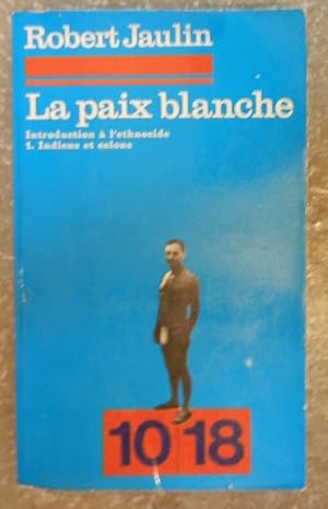 Imagen del vendedor de La paix blanche. Introduction  l'ethnocide. 1. Indiens et colons. a la venta por Librairie les mains dans les poches