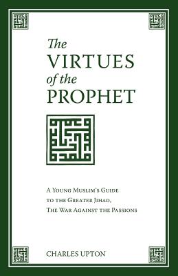 Imagen del vendedor de The Virtues of the Prophet: A Young Muslim's Guide to the Greater Jihad, the War Against the Passions (Paperback or Softback) a la venta por BargainBookStores
