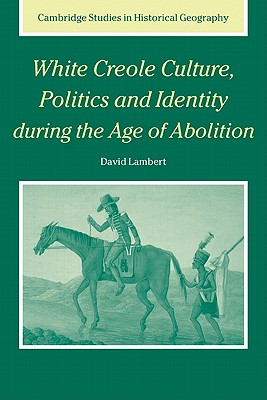 Bild des Verkufers fr White Creole Culture, Politics and Identity During the Age of Abolition (Paperback or Softback) zum Verkauf von BargainBookStores