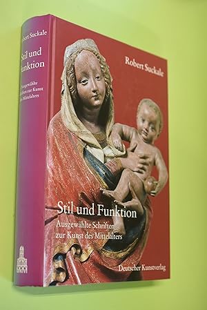 Stil und Funktion : ausgewählte Schriften zur Kunst des Mittelalters. Robert Suckale. Hrsg. von P...