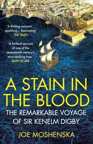 Bild des Verkufers fr A Stain in the Blood: The Remarkable Voyage of Sir Kenelm Digby zum Verkauf von WeBuyBooks