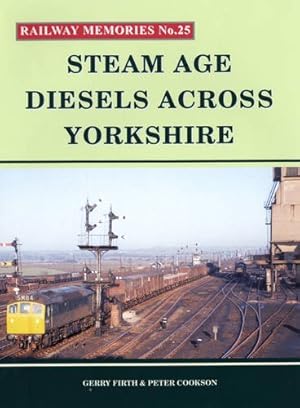 Railway Memories No.25 : Steam Age Diesels Across Yorkshire