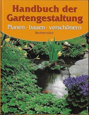 Handbuch der Gartengestaltung. Planen, bauen, verschönern