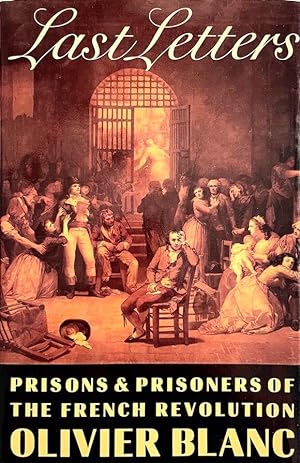 Seller image for Last Letters: Prisons and Prisoners of the French Revolution 1793-1794/00489 for sale by Randall's Books