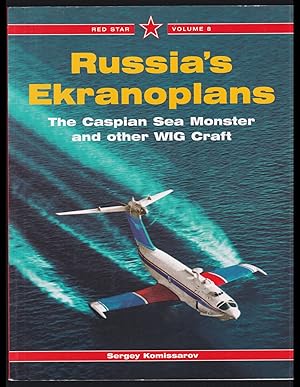 Russia's Ekranoplans: The Caspian Sea Monster and other WIG Craft (Red Star, Volume 8