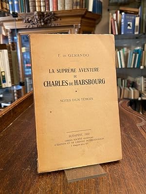 Imagen del vendedor de La Supreme Aventure de Charles de Habsbourg : Notes d'un Temoin. a la venta por Antiquariat an der Stiftskirche