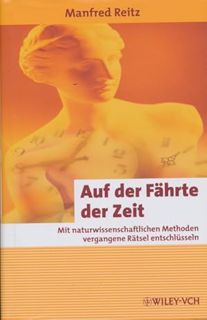 Image du vendeur pour Auf der Fhrte der Zeit. Mit naturwissenschaftlichen Methoden vergangene Rtsel entschlsseln. mis en vente par Tills Bcherwege (U. Saile-Haedicke)