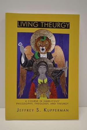 Living Theurgy: A Course in Iamblichus' Philosophy, Theology and Theurgy