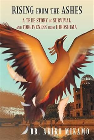 Seller image for Rising from the Ashes: A True Story of Survival and Forgiveness from Hiroshima for sale by GreatBookPrices