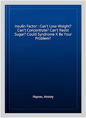 Seller image for Insulin Factor : Can't Lose Weight? Can't Concentrate? Can't Resist Sugar? Could Syndrome X Be Your Problem? for sale by GreatBookPrices