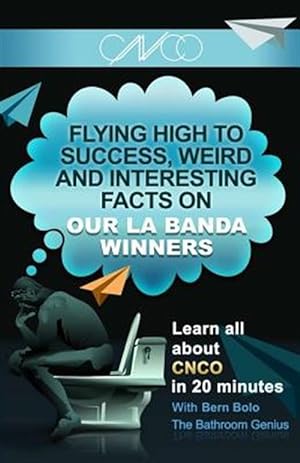 Image du vendeur pour La Banda Winners Cnco : Flying High to Success, Weird and Interesting Facts on Cnco! mis en vente par GreatBookPrices