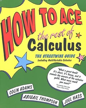 Bild des Verkufers fr How to Ace the Rest of Calculus : The Streetwise Guide zum Verkauf von GreatBookPrices