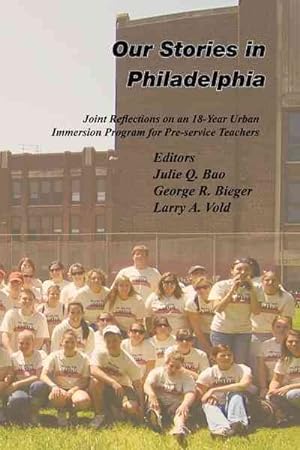Immagine del venditore per Our Stories in Philadelphia : Joint Reflections on an 18-year Urban Immersion Program for Pre-service Teachers venduto da GreatBookPrices