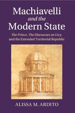 Immagine del venditore per Machiavelli and the Modern State : The Prince, the Discourses on Livy, and the Extended Territorial Republic venduto da GreatBookPrices