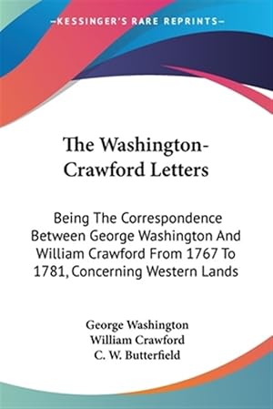 Seller image for Washington-crawford Letters : Being the Correspondence Between George Washington and William Crawford from 1767 to 1781, Concerning Western Lands for sale by GreatBookPrices