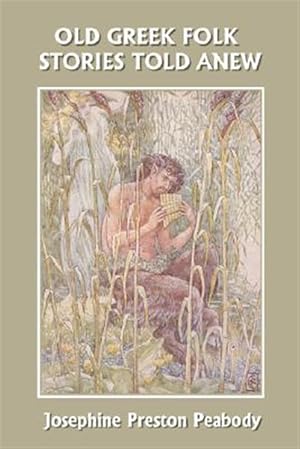 Image du vendeur pour Old Greek Folk Stories Told Anew : A First Book of Greek Mythology mis en vente par GreatBookPrices