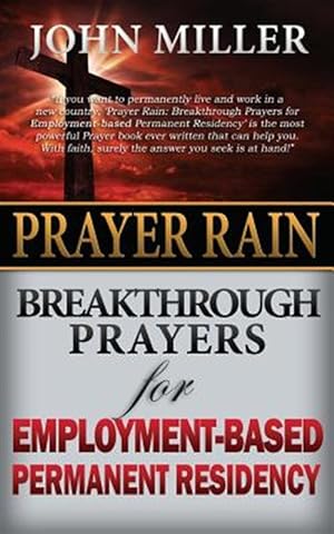 Image du vendeur pour Prayer Rain : Breakthrough Prayers for Employment-based Permanent Residency mis en vente par GreatBookPrices